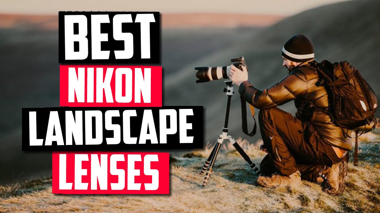 Best lens for landscape photography Nikon